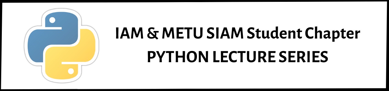 IAM & METU SIAM Student Chapter: Python Lecture Series